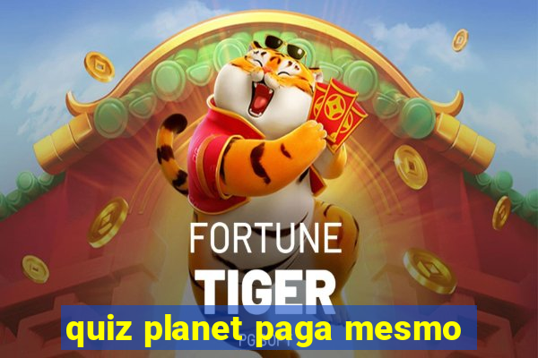 quiz planet paga mesmo