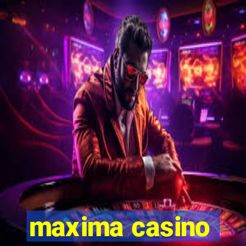 maxima casino