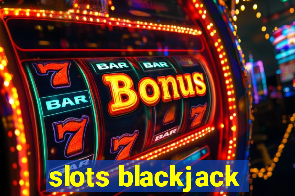 slots blackjack