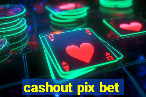 cashout pix bet