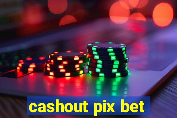 cashout pix bet