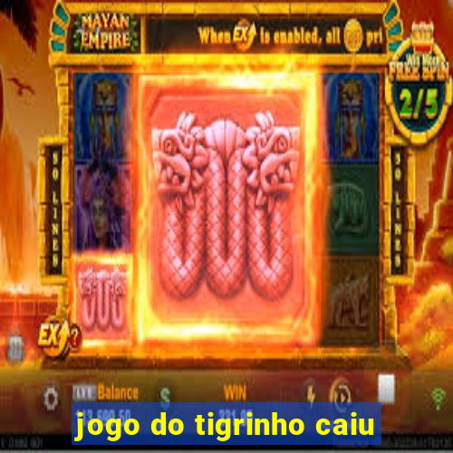 jogo do tigrinho caiu