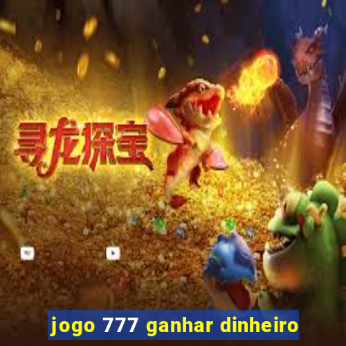 jogo 777 ganhar dinheiro