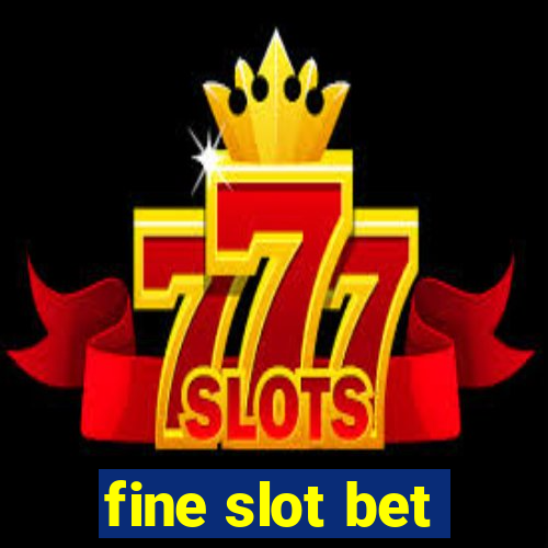 fine slot bet