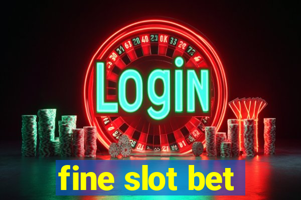 fine slot bet