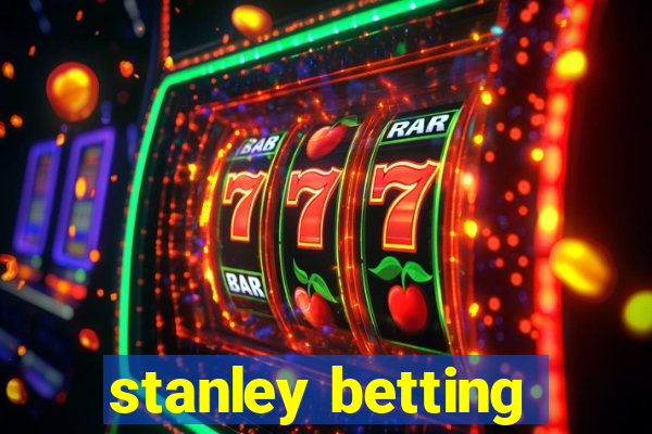 stanley betting