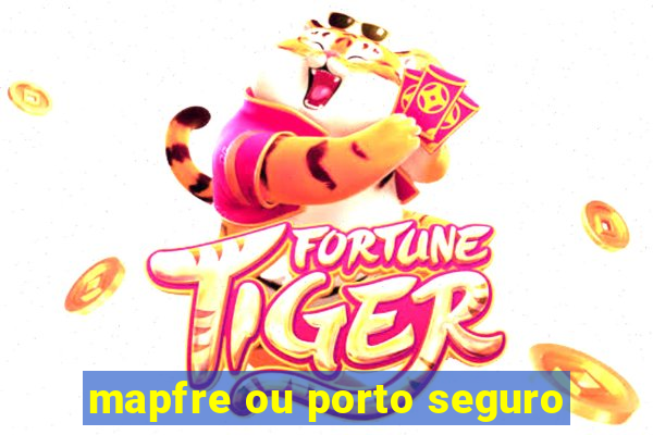 mapfre ou porto seguro