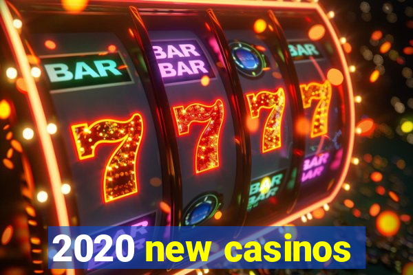 2020 new casinos