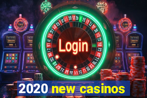 2020 new casinos