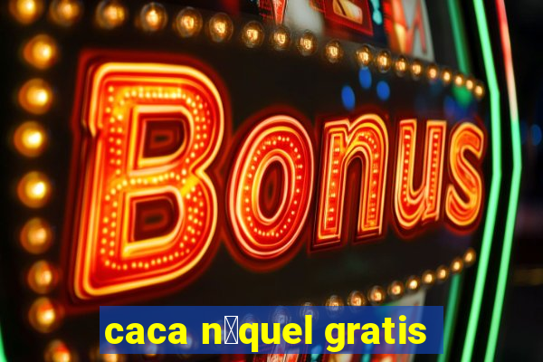 caca n铆quel gratis