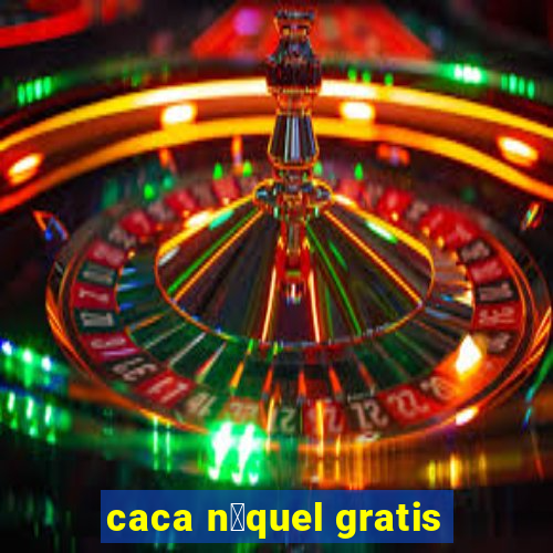 caca n铆quel gratis