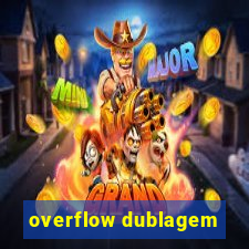 overflow dublagem