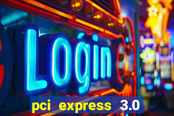 pci express 3.0 x16 slot