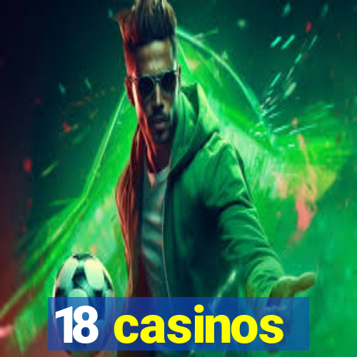 18 casinos