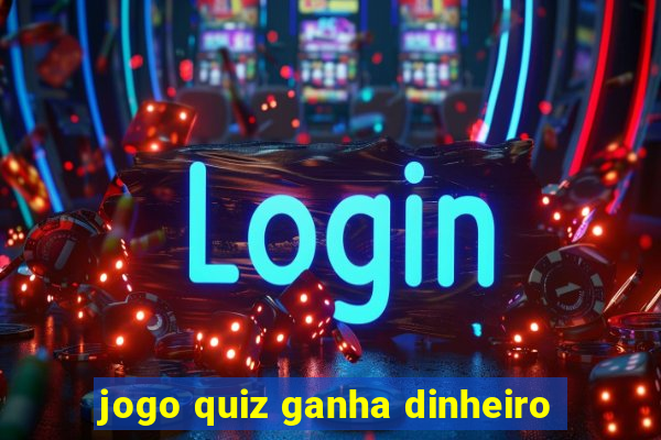 jogo quiz ganha dinheiro