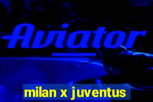 milan x juventus