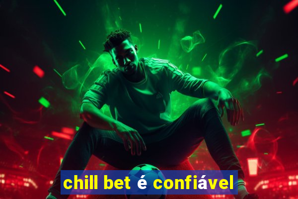 chill bet é confiável