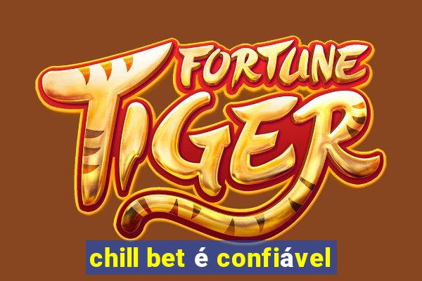 chill bet é confiável