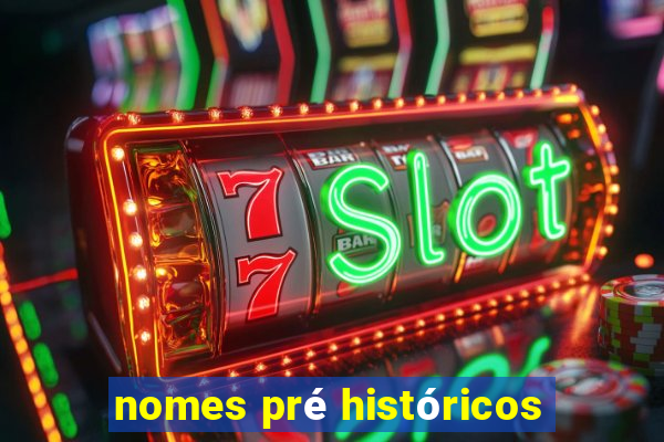 nomes pré históricos