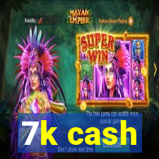 7k cash