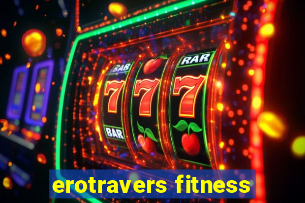 erotravers fitness