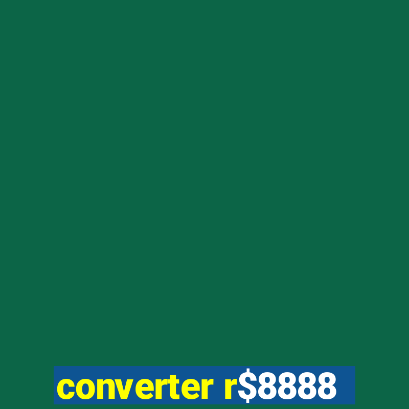 converter r$8888