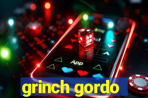 grinch gordo