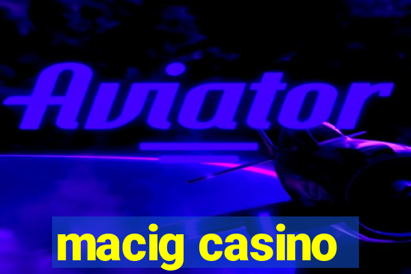 macig casino