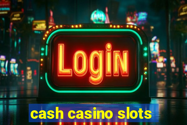 cash casino slots