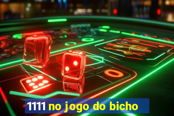 1111 no jogo do bicho