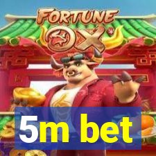 5m bet