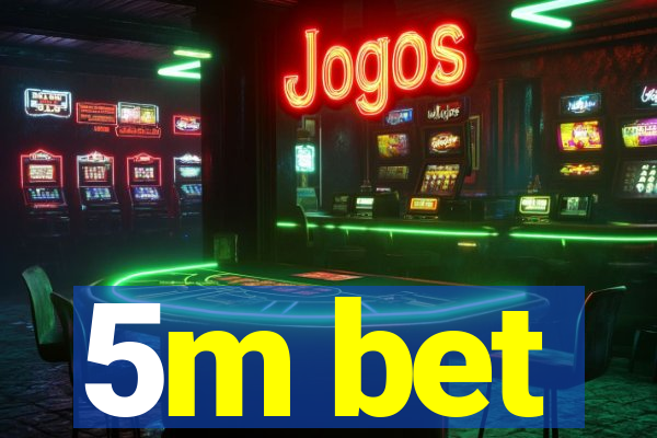 5m bet