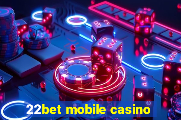 22bet mobile casino