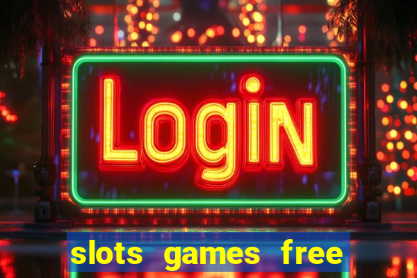 slots games free to play