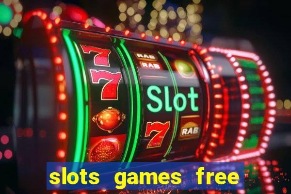 slots games free to play