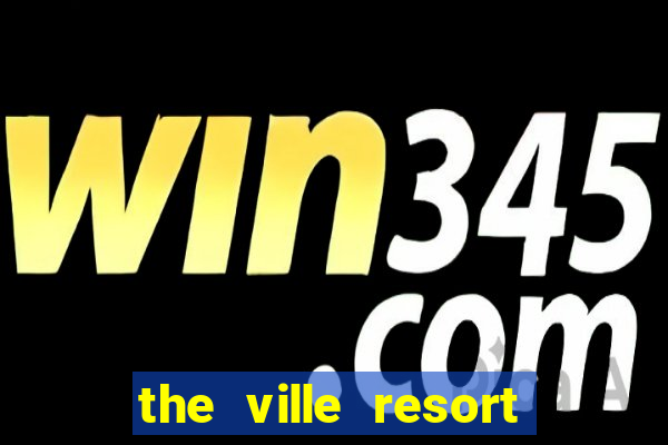 the ville resort and casino