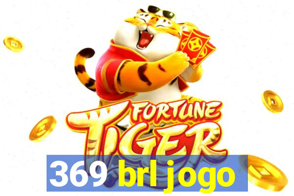 369 brl jogo