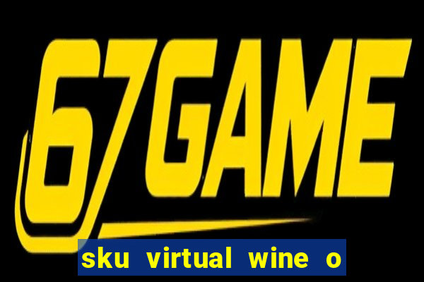 sku virtual wine o que 茅