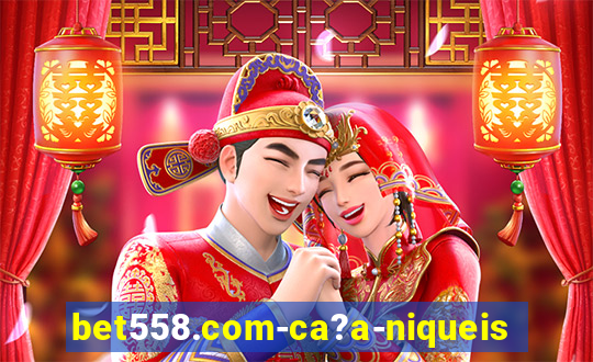 bet558.com-ca?a-niqueis online casino