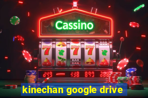 kinechan google drive