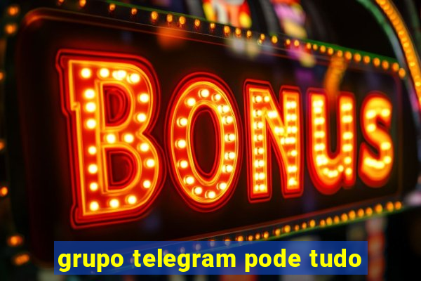 grupo telegram pode tudo