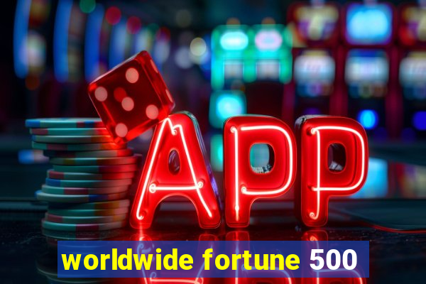 worldwide fortune 500