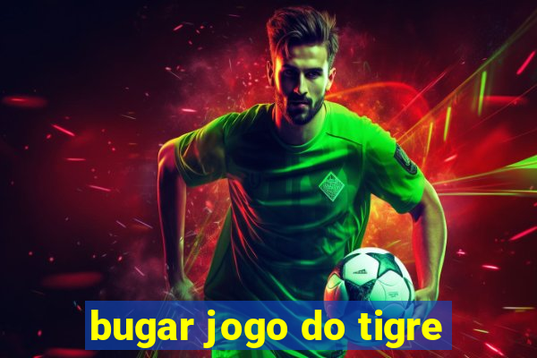 bugar jogo do tigre