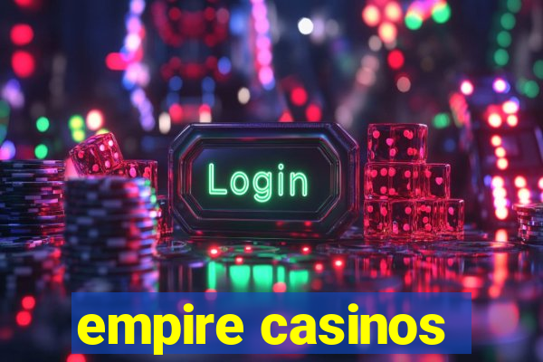 empire casinos