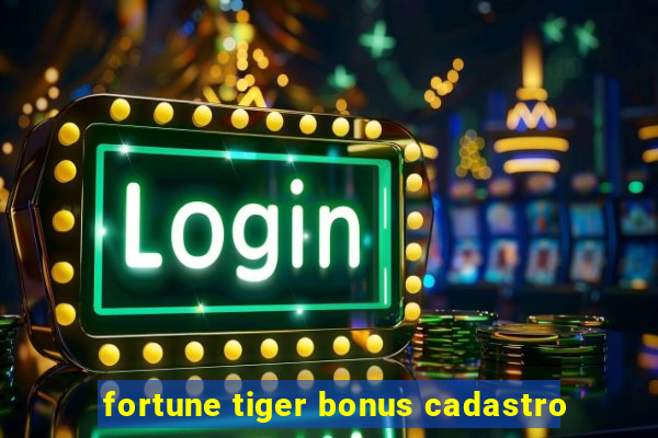 fortune tiger bonus cadastro