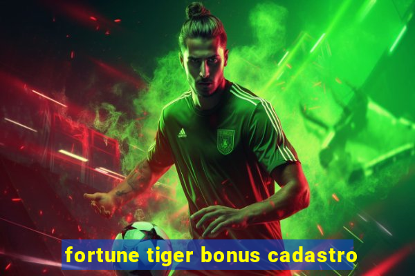 fortune tiger bonus cadastro