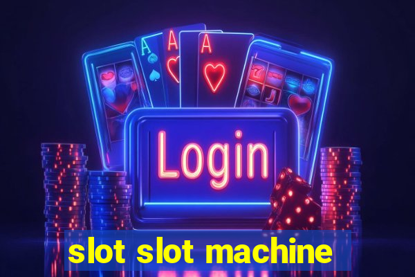 slot slot machine