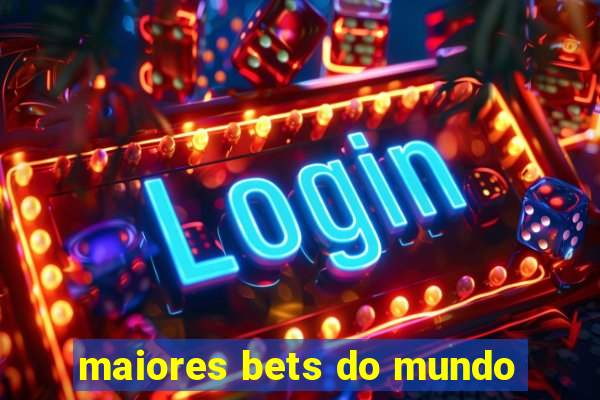 maiores bets do mundo