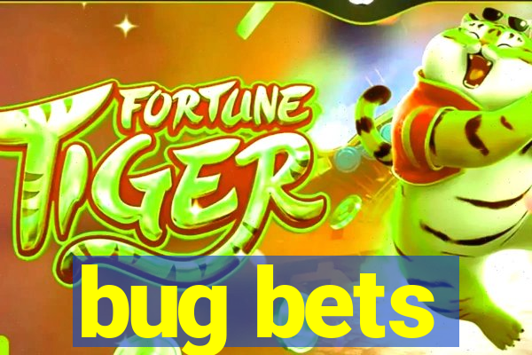 bug bets