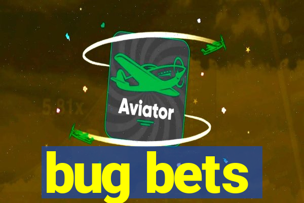 bug bets